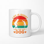 Life Is Short Play With Your Dog Ceramic Mug